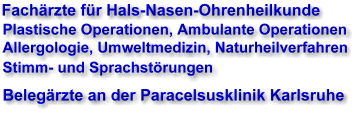Fachrzte fr Hals-Nasen-Ohrenheilkunde, Plastische Operationen, Ambulante Operationen, Allergologie, Belegrzte an der Paracelsusklinik Karlsruhe